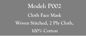 Model: P002 Cloth Face Mask Woven Stitched, 2 Ply Cloth,  100% Cotton
