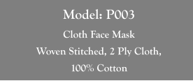 Model: P003 Cloth Face Mask Woven Stitched, 2 Ply Cloth,  100% Cotton