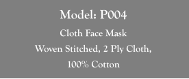 Model: P004 Cloth Face Mask Woven Stitched, 2 Ply Cloth,  100% Cotton