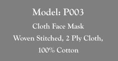 Model: P003 Cloth Face Mask Woven Stitched, 2 Ply Cloth,  100% Cotton